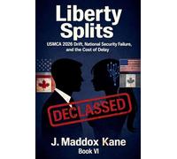 Liberty Splits: USMCA 2026 Drift, National Security Failure, and the Cost of Delay: 6