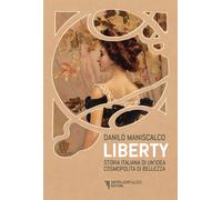 Liberty. Storia italiana di un'idea cosmopolita di bellezza - Maniscalco Danilo
