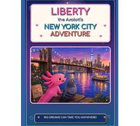 Liberty the Axolotl's New York City Adventure