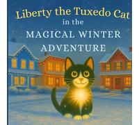 Liberty the Tuxedo in the Magical Winter Adventure: A story about the Holidays - and discovering how much we share.