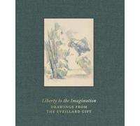 Liberty to the Imagination: Drawings from the Eveillard Gift