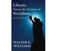 Liberty Versus the Tyranny of Socialism: Controversial Essays