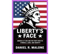 LIBERTY'S FACE: AMERICA AT 250 AND THE FIGHT OVER ITS SYMBOLS, LAWS, AND IDENTITY