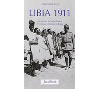 Libia 1911. I cattolici, la Santa Sede e l'impresa coloniale italiana