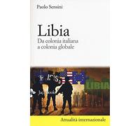 Libia. Da colonia italiana a colonia globale. Nuova ediz.