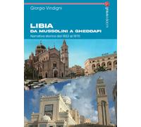 Libri Giorgio Vindigni - Libia Da Mussolini A Gheddafi. Narrativa Storica Dal 19