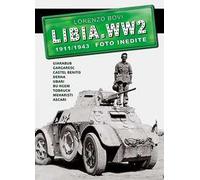 Libia. WW2. 1911/1943 foto inedite. Ediz. illustrata. Vol. 1