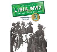 Libia. WW2. 1911/1943 foto inedite. Ediz. illustrata. Vol. 3
