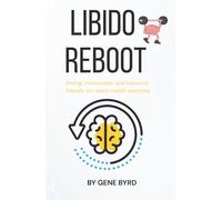 LIBIDO REBOOT: Restoring Libido, Erections, and Confidence Without Pills or Porn