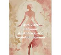 Libra 2026 Planner Harmony, Aesthetics & Evolution: Monthly Astrology Guidance, Rituals, Reflection Prompts, Retrogrades & Eclipses