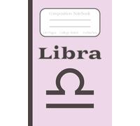 Libra Composition Notebook: The Scales, Zodiac Sign, Horoscope Astrology/College Ruled/ Journal, Creative Notebook for College, School, Office and Work/6x9 inches, 120 pages
