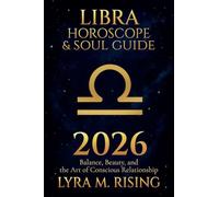 Libra Horoscope & Soul Guide for 2026: Balance, Beauty, and the Art of Conscious Relationship: 7