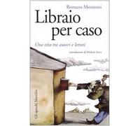 Libraio per caso. Una vita tra autori e lettori