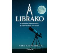 LibraKo Volumen 1: 52 historias para entender la ciencia desde sus raíces