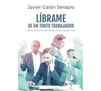 LÍBRAME DE UN TONTO TRABAJADOR: Pensar mejor es más importante que trabajar más