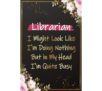 Librarian I Might Look Like I'm Doing Nothing: Funny Librarian Presents For Women - Great Journal For School Librarian Christmas and Birthday Gifts, ... Assistant and Librarian Friend and Coworker