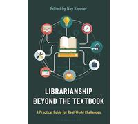 Librarianship Beyond the Textbook: A Practical Guide for Real-World Challenges
