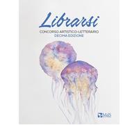 Librarsi. Concorso artistico-letterario - [MdS Editore]