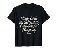 Library Cards Tickets To Everywhere And Everything - Maglietta