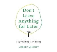 Library Mindset Don't Leave Anything for Later (Tascabile)