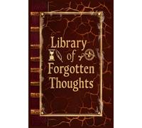 Library of Forgotten Thoughts - A Reflective Journal for Ideas, Memories & Mental Wandering