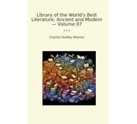 Library of the World's Best Literature, Ancient and Modern - Volume 07