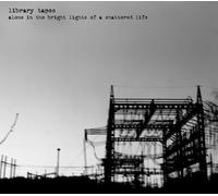 Library Tapes - Alone In The Bright Lights Of A Shattered Life