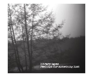 Library Tapes - Feelings For Something Lost