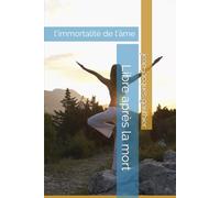 Libre après la mort: l'immortalité de l'âme: 13