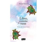 Libre, comme le vent: Poèmes, aphorismes et errances