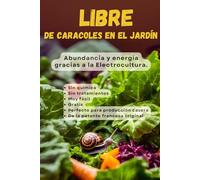 Libre de caracoles en el jardìn: Abundancia y energía gracias a la Electrocultura.