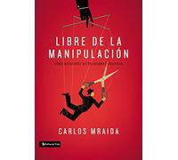 Libre de la manipulación/ Free of manipulation: Cómo desatarse de relaciones abusivas/ How to break out of abusive relationships