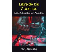 Libre de las Cadenas: Sanidad, Restauración y Nueva Vida en Cristo