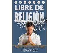 Libre de Religión: Despierta tu espíritu sin ataduras de la religión