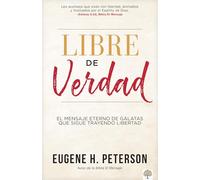 Libre de verdad: El Mensaje Eterno De Gálatas Que Sigue Trayendo Libertad