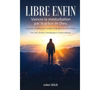 LIBRE ENFIN: Vaincre la masturbation par la grâce de Dieu