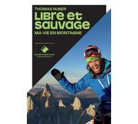 Libre et sauvage: Ma vie en montagne