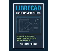 LibreCAD per principianti 2026: Guida passo passo alla progettazione 2D con progetti pratici