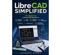 LibreCAD Simplified: For Beginners: A Step-by-Step Approach to Technical Drafting, Floor Plans, Blueprint Creation, Layer Management, Blocks, Dimensioning, and Professional CAD Workflows