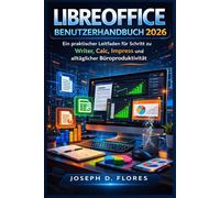 LibreOffice Benutzerhandbuch 2026: Ein praktischer Leitfaden für Schritt zu Writer, Calc, Impress und alltäglicher Büroproduktivität