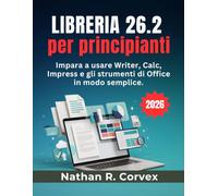 Libreria 26.2 Per Principianti: Impara a usare Writer, Calc, Impress e gli strumenti di Office in modo semplice.