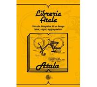 Libreria Atala. Piccola biografia di un luogo. Idee, sogni, aggregazioni