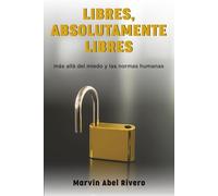 Libres, absolutamente libres: Más allá del miedo y las normas humanas