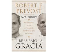 Libres bajo la gracia: Reflexiones sobre la tradición espiritual que me formó / Freedom Under Grace: Reflections on the Spiritual Tradition That Formed Me