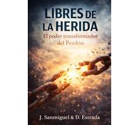 Libres de la Herida: El poder transformador del Perdón