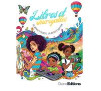 Libres et incroyables: Un monde à colorier, un avenir à inventer