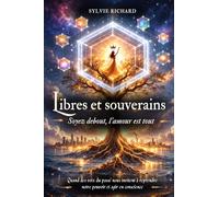 Libres et souverains, soyez debout, l'amour est tout: Quand des voix du passé nous invitent à reprendre notre pouvoir et agir en conscience