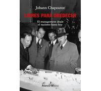 Libres para obedecer: El management. Desde el nazismo hasta hoy: 880