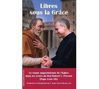 Libres sous la Grâce: La spiritualité augustinenne dans quelques documents du Révérend Robert F. Prevost (le pape Leon XIV) en tant que Prieur Général de l'Ordre de saint Augustin (2003-2013)
