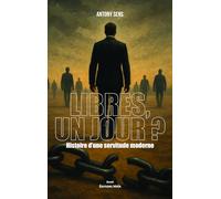 Libres, un jour ? Histoire d’une servitude moderne